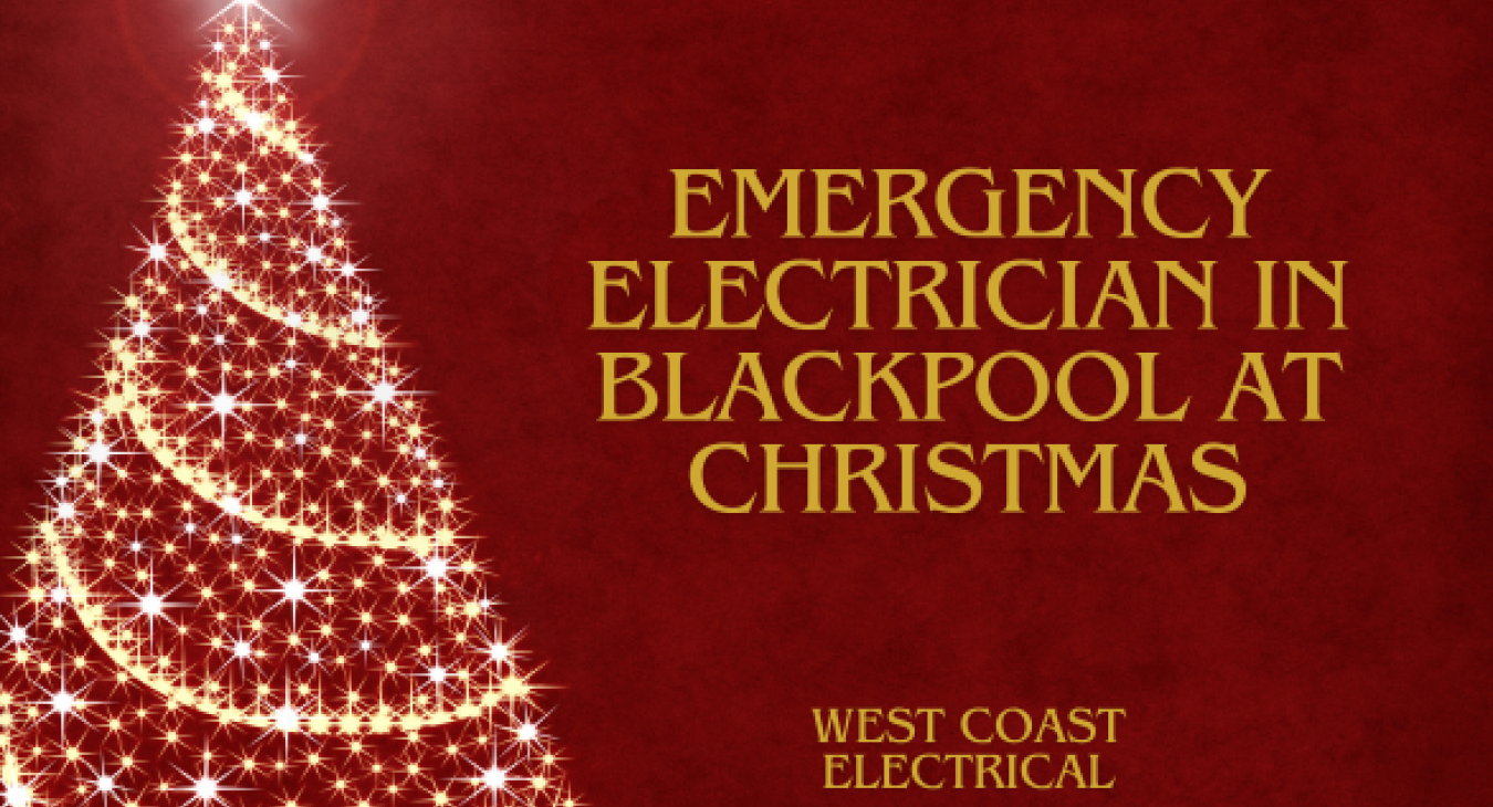 Emergency Electrician in Blackpool at Christmas - West Coast Electrical