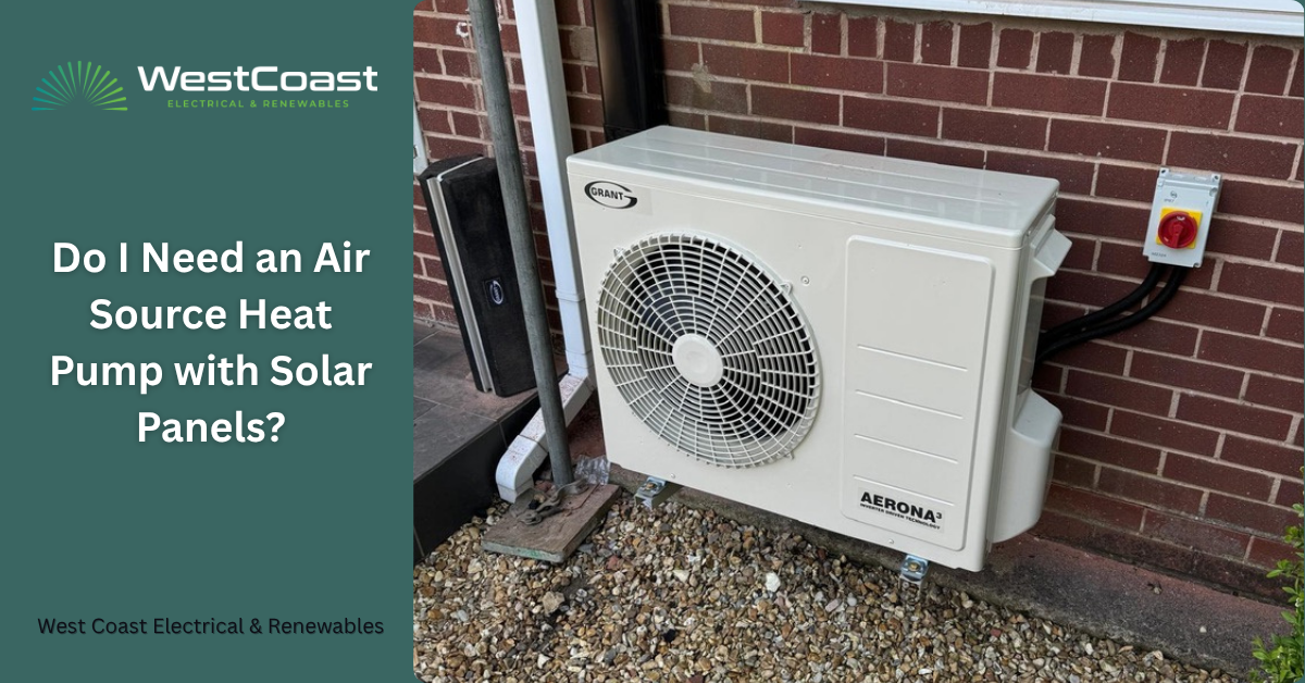 Do I Need an Air Source Heat Pump with Solar Panels?
