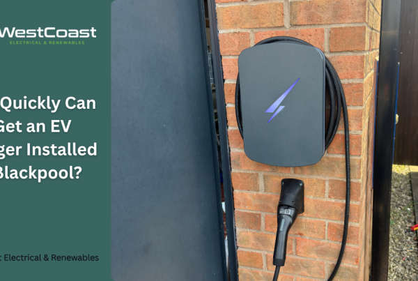 How Quickly Can I Get an EV Charger Installed in Blackpool?