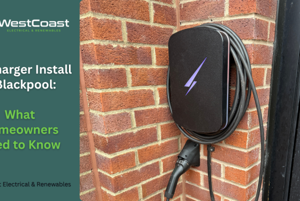 EV Charger Install in Blackpool: What Homeowners Need to Know