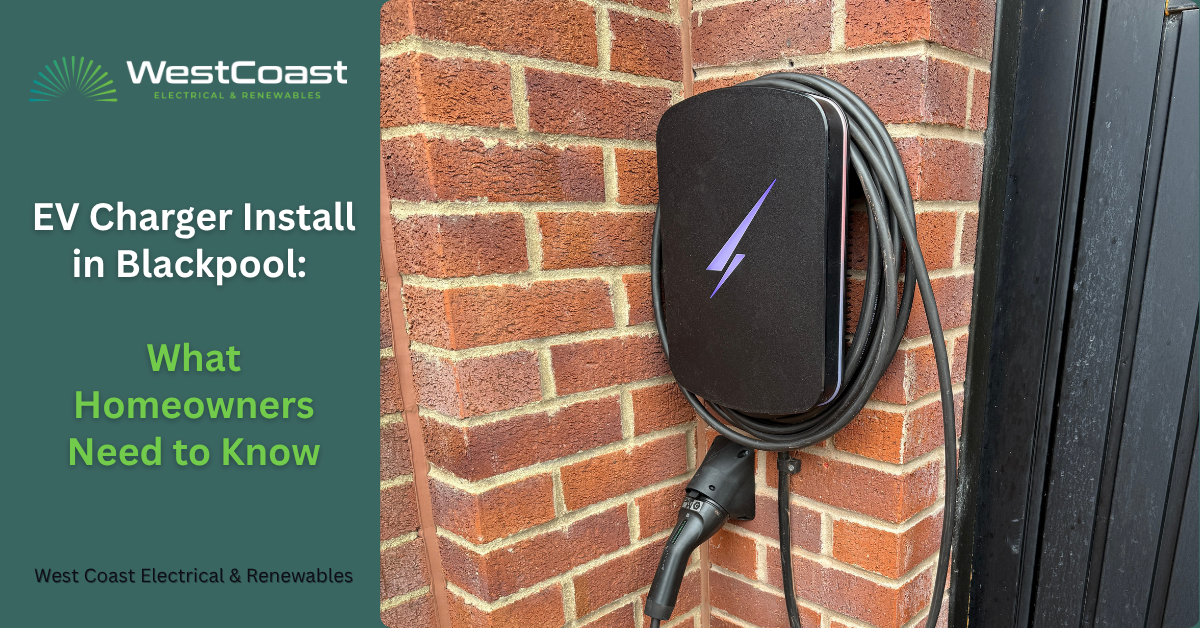 EV Charger Install in Blackpool: What Homeowners Need to Know