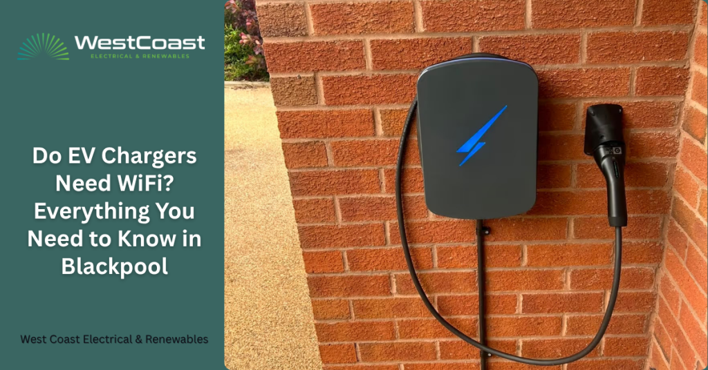 Do EV Chargers Need WiFi? Everything You Need to Know in Blackpool