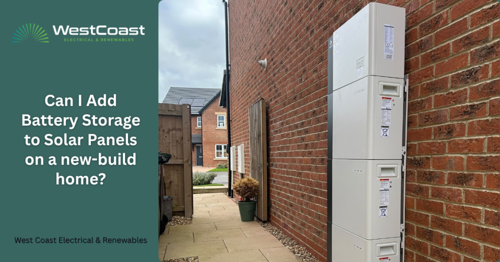 Can I Add Battery Storage to Solar Panels on a new-build home?